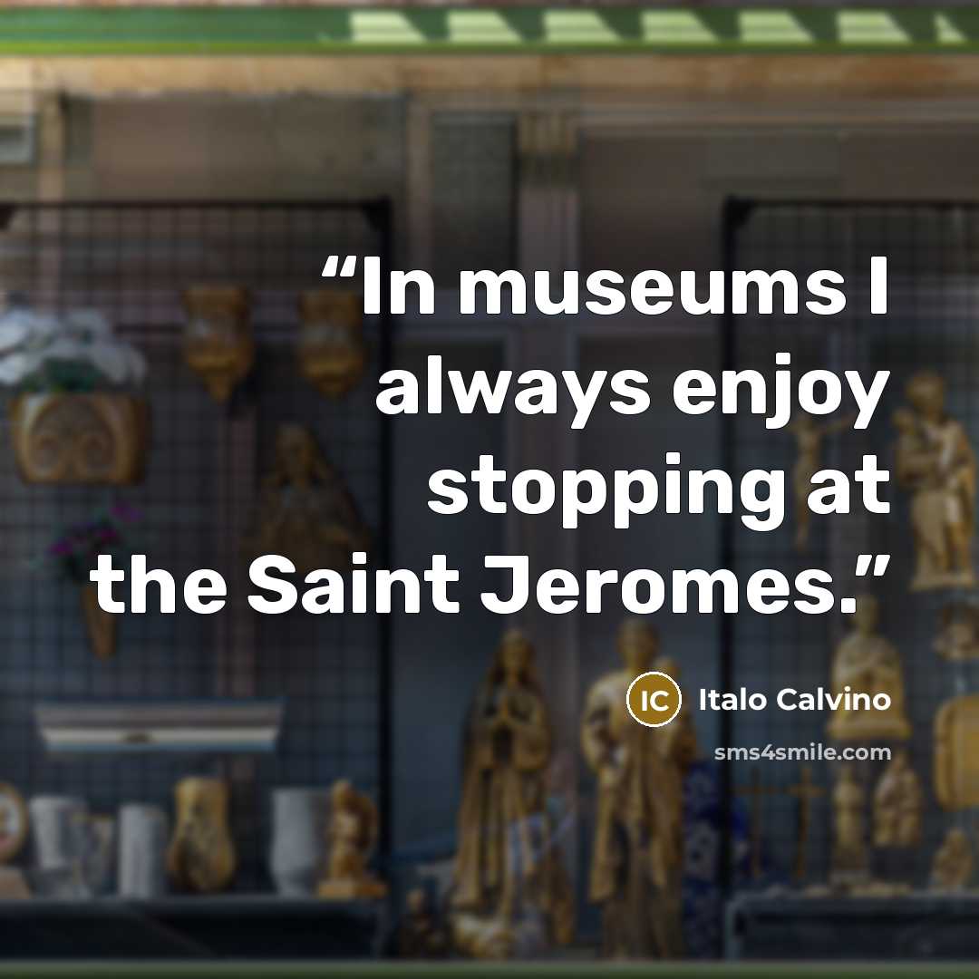 “In museums I always enjoy stopping at the Saint Jeromes.” quote by Italo Calvino