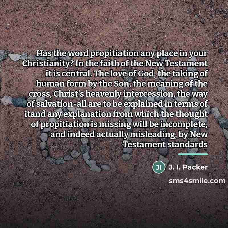 “Has the word propitiation any place in your Christianity? In…” quote by J. I. Packer
