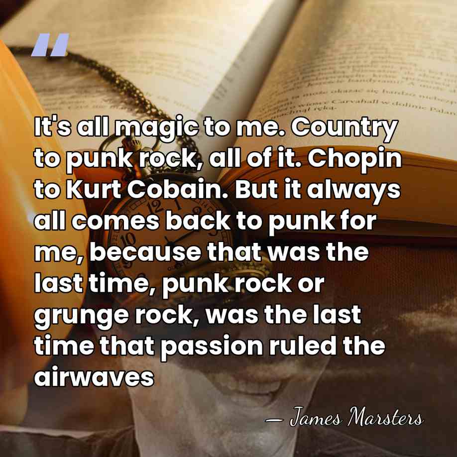 It's all magic to me. Country to punk rock, all of it.&hellip; - James Marsters