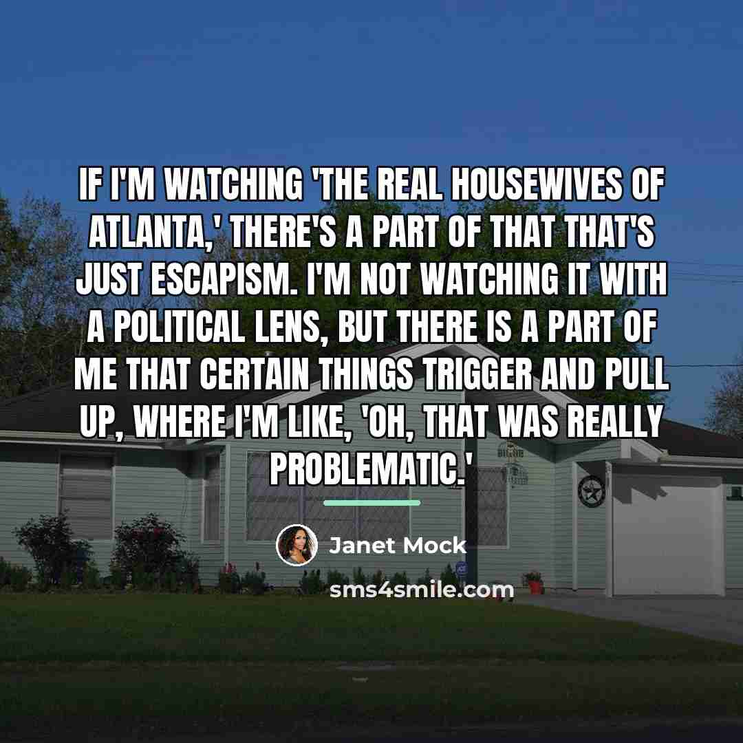 “If I'm watching 'The Real Housewives of Atlanta,' there's a…” quote by Janet Mock