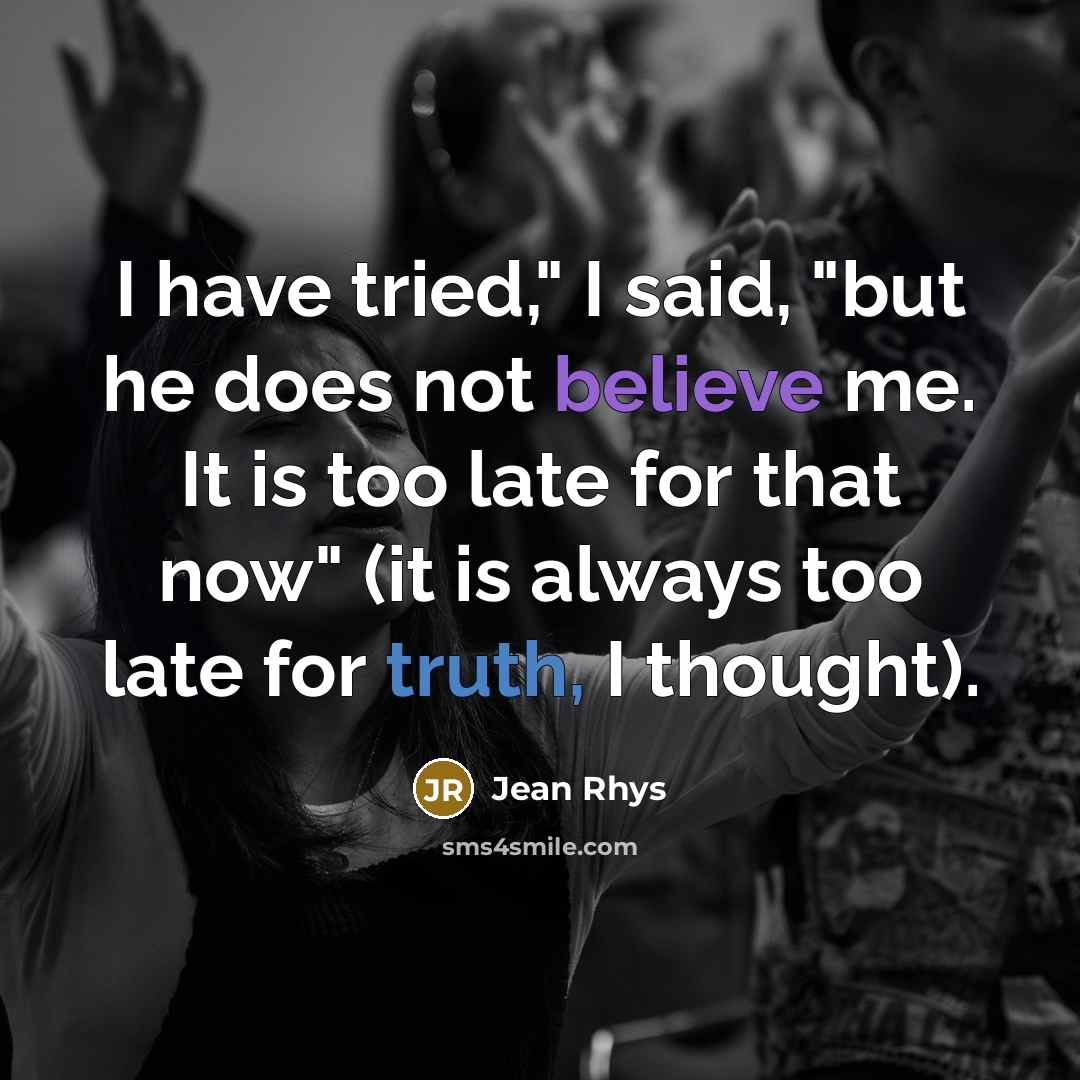 “I have tried," I said, "but he does not believe…” quote by Jean Rhys