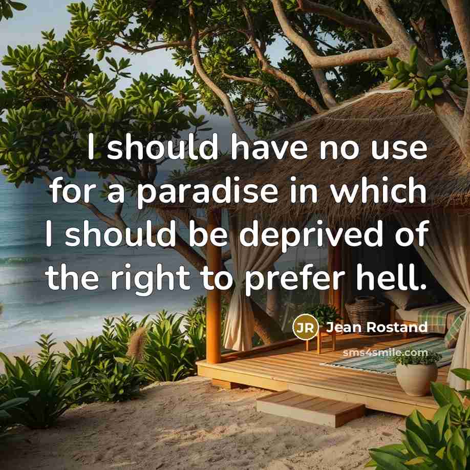 “I should have no use for a paradise in which…” quote by Jean Rostand