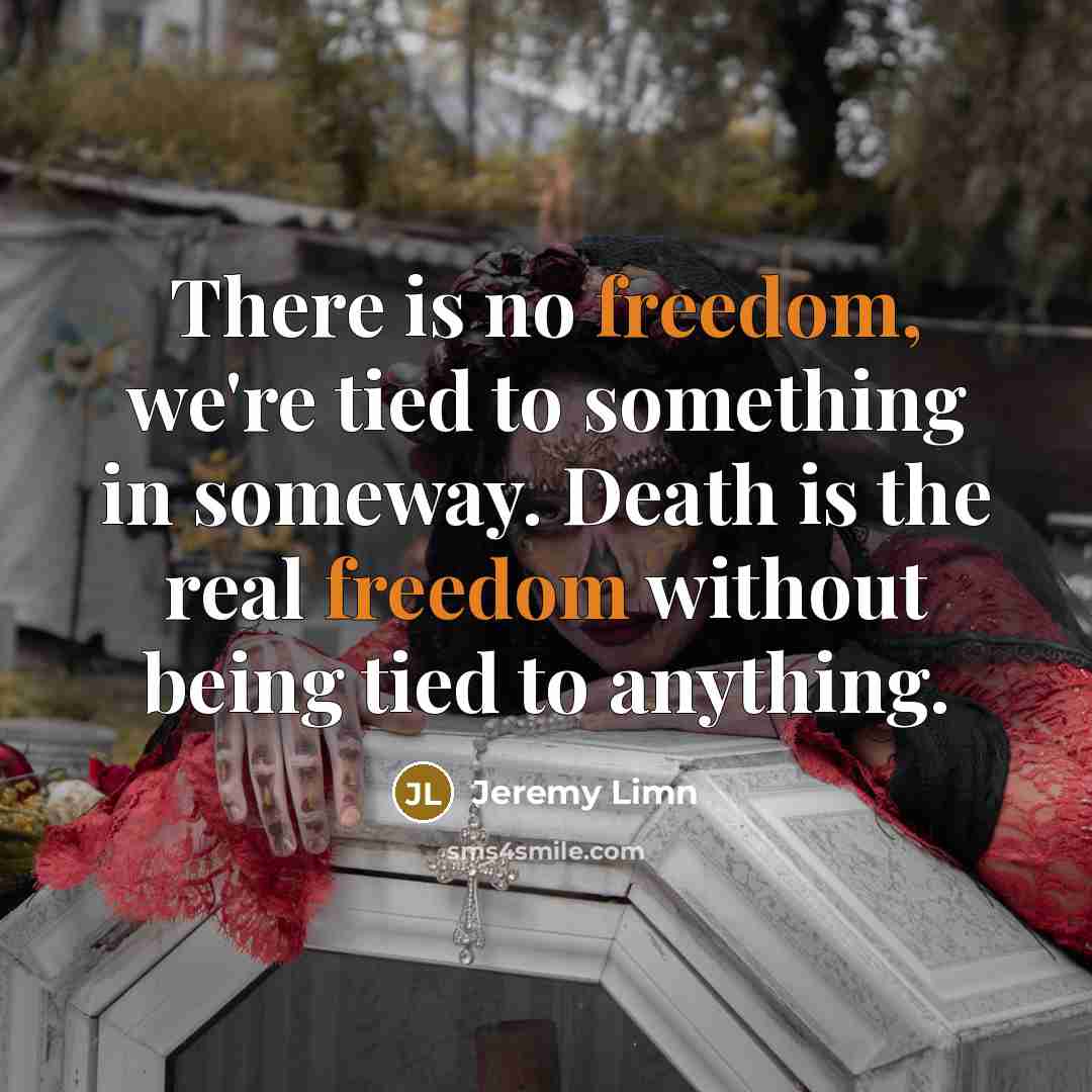 “There is no freedom, we're tied to something in someway.…” quote by Jeremy Limn