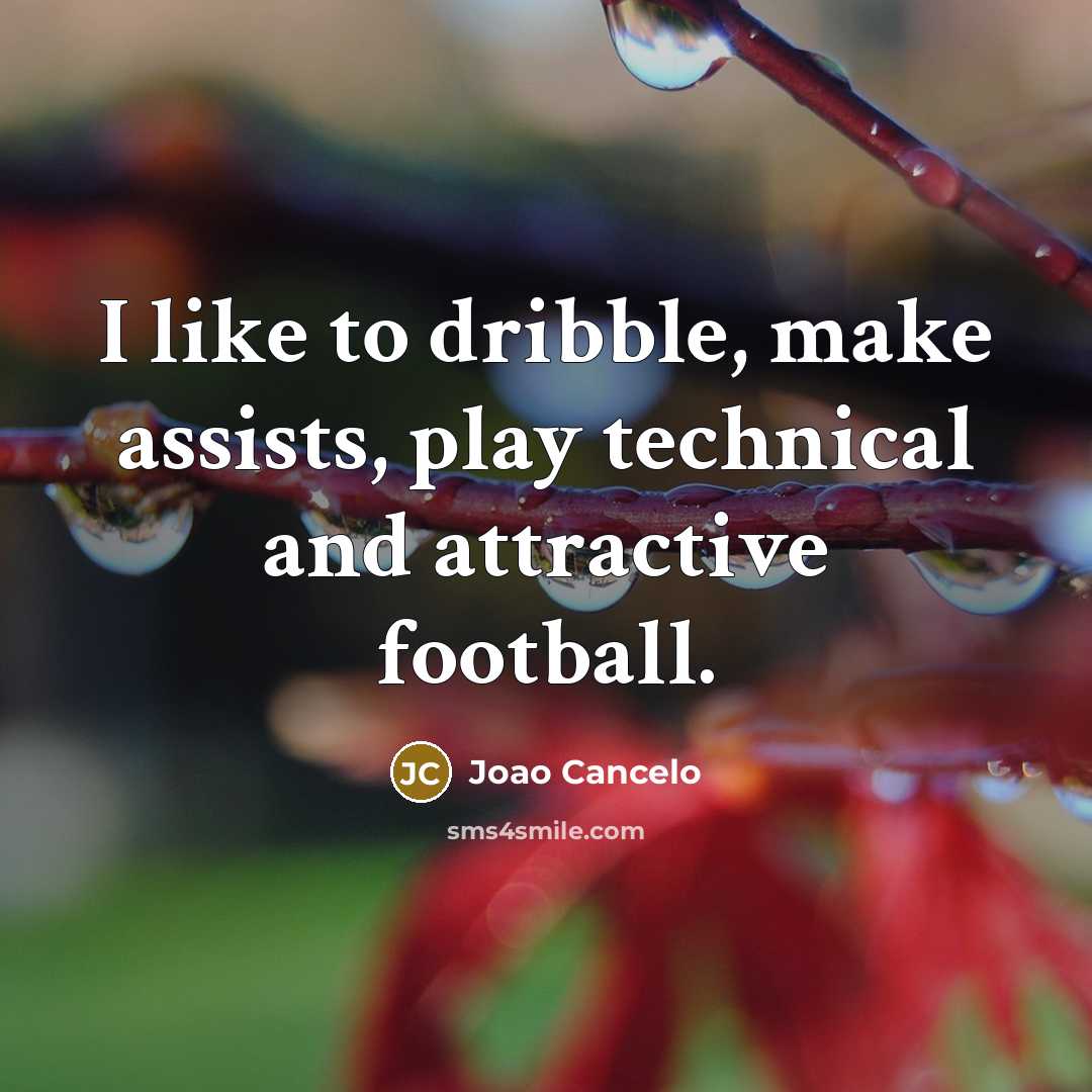“I like to dribble, make assists, play technical and attractive…” quote by Joao Cancelo