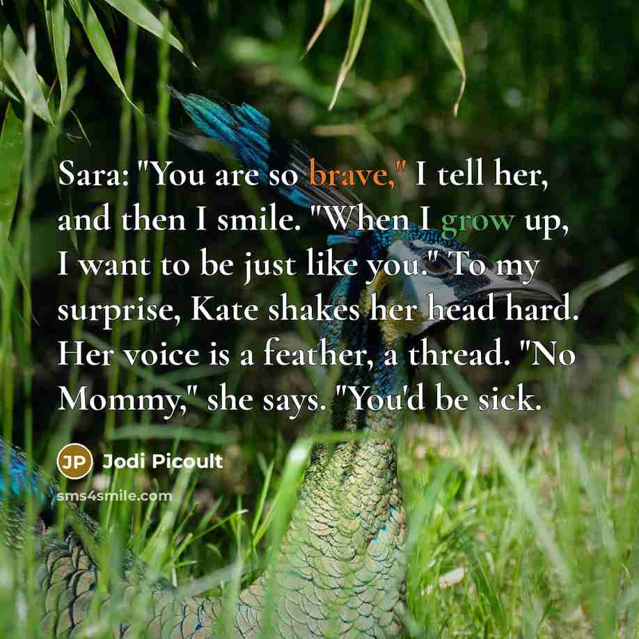 “Sara: "You are so brave," I tell her, and then…” quote by Jodi Picoult