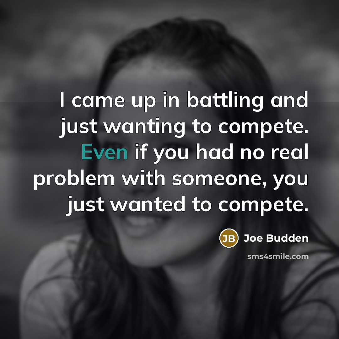 “I came up in battling and just wanting to compete.…” quote by Joe Budden