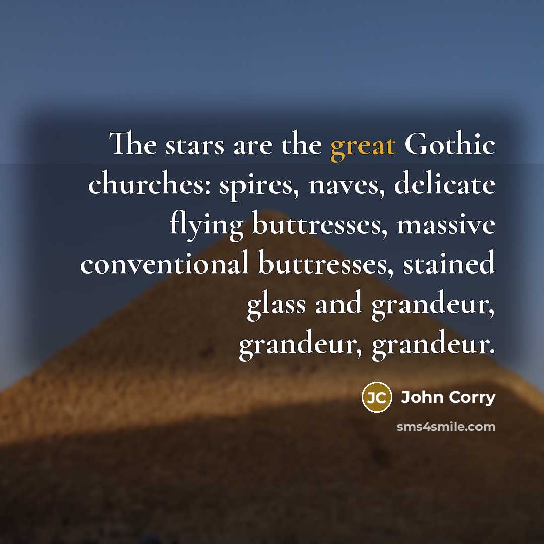 “The stars are the great Gothic churches: spires, naves, delicate…” quote by John Corry
