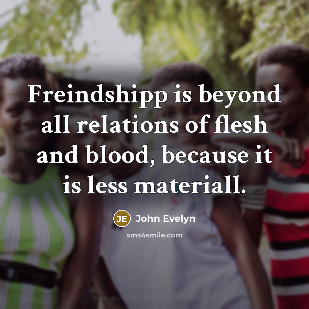 “Freindshipp is beyond all relations of flesh and blood, because…” quote by John Evelyn