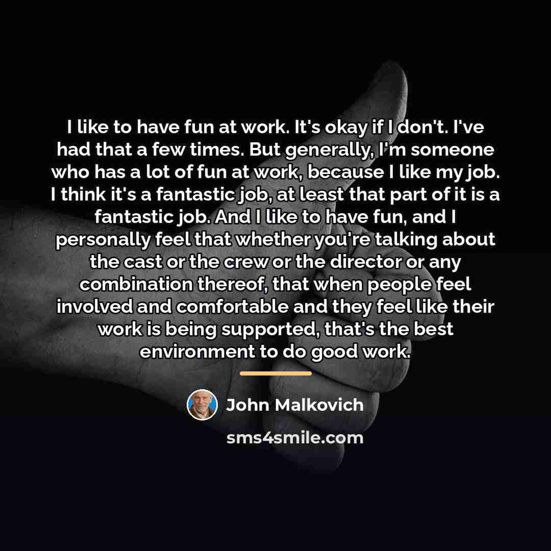 “I like to have fun at work. It's okay if…” quote by John Malkovich