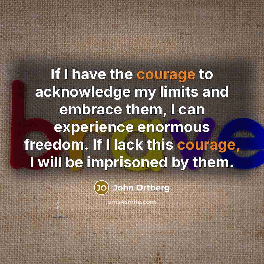 “If I have the courage to acknowledge my limits and…” quote by John Ortberg