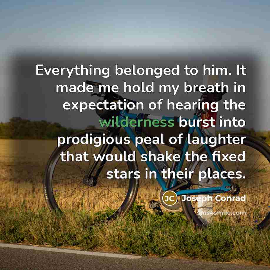“Everything belonged to him. It made me hold my breath…” quote by Joseph Conrad