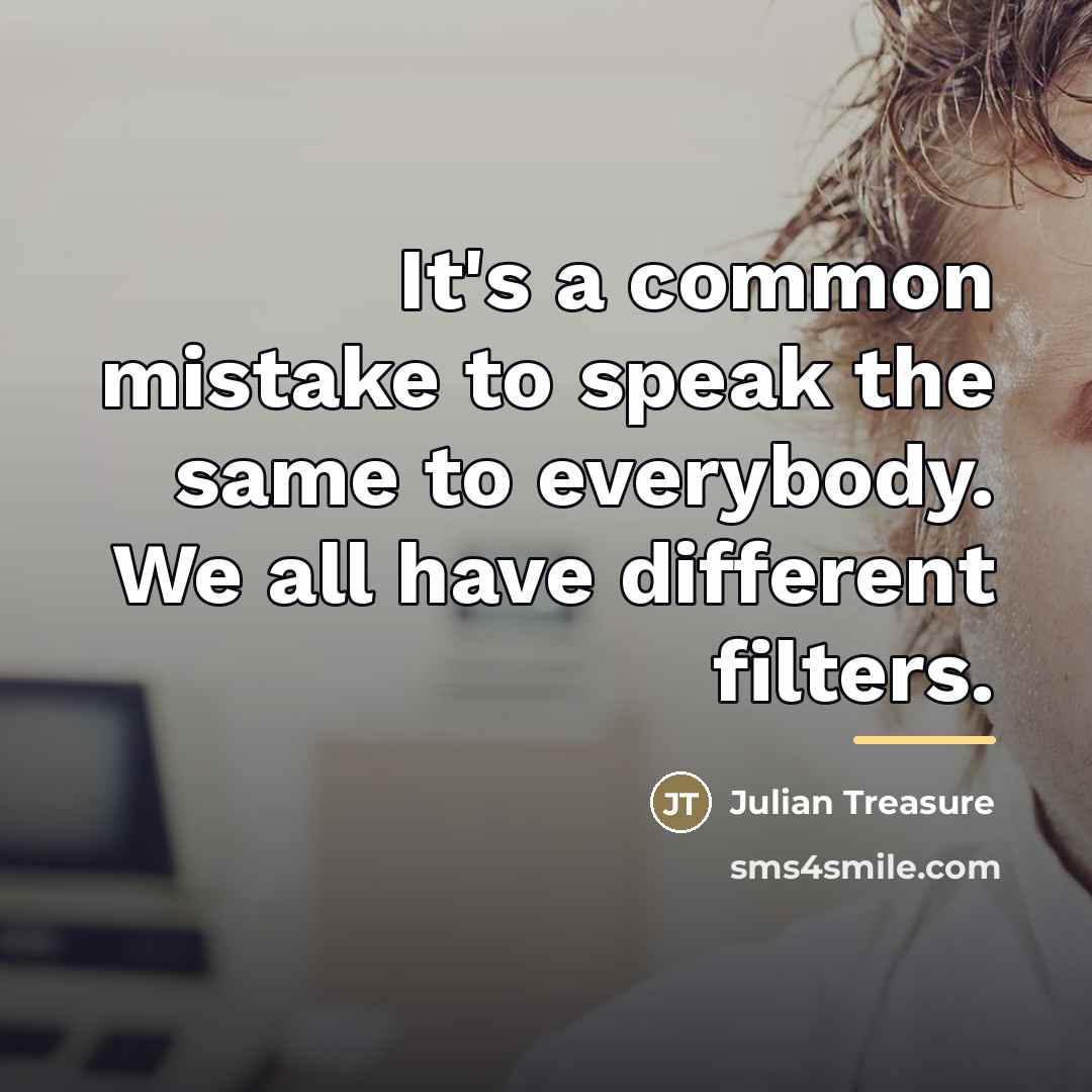 “It's a common mistake to speak the same to everybody.…” quote by Julian Treasure
