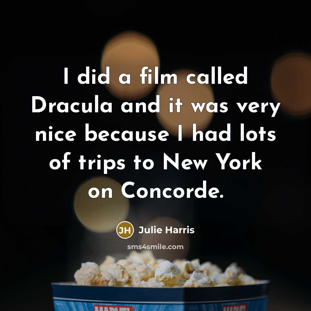 “I did a film called Dracula and it was very…” quote by Julie Harris