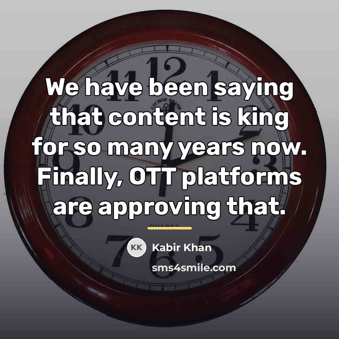 “We have been saying that content is king for so…” quote by Kabir Khan