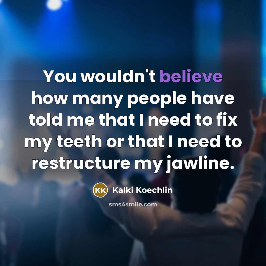 “You wouldn't believe how many people have told me that…” quote by Kalki Koechlin
