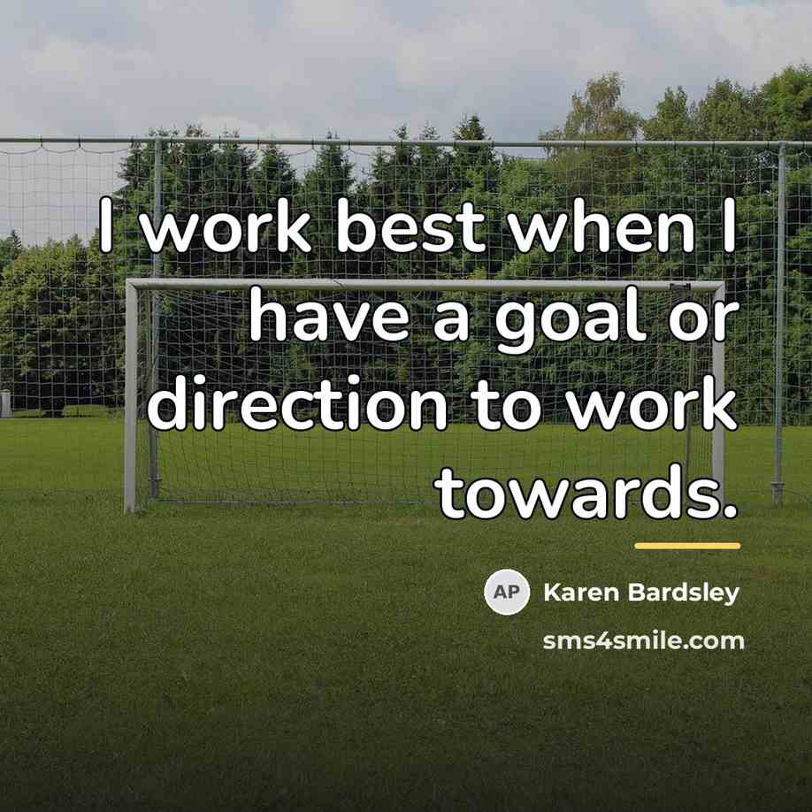 “I work best when I have a goal or direction…” quote by Karen Bardsley