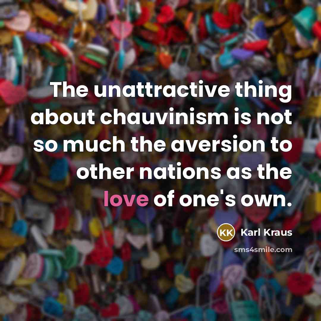 “The unattractive thing about chauvinism is not so much the…” quote by Karl Kraus