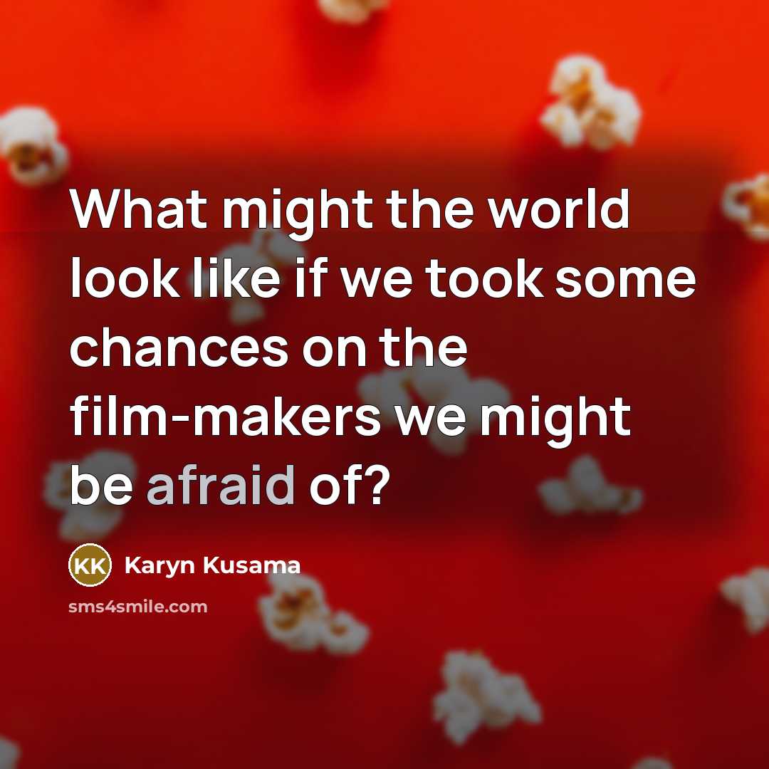 “What might the world look like if we took some…” quote by Karyn Kusama