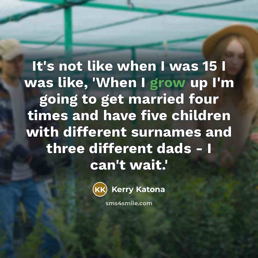 “It's not like when I was 15 I was like,…” quote by Kerry Katona