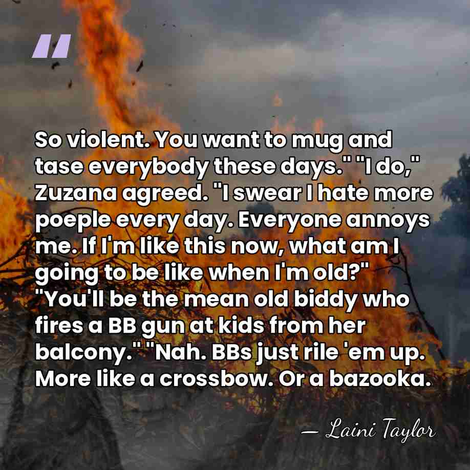 So violent. You want to mug and tase everybody these days." "I&hellip; - Laini Taylor