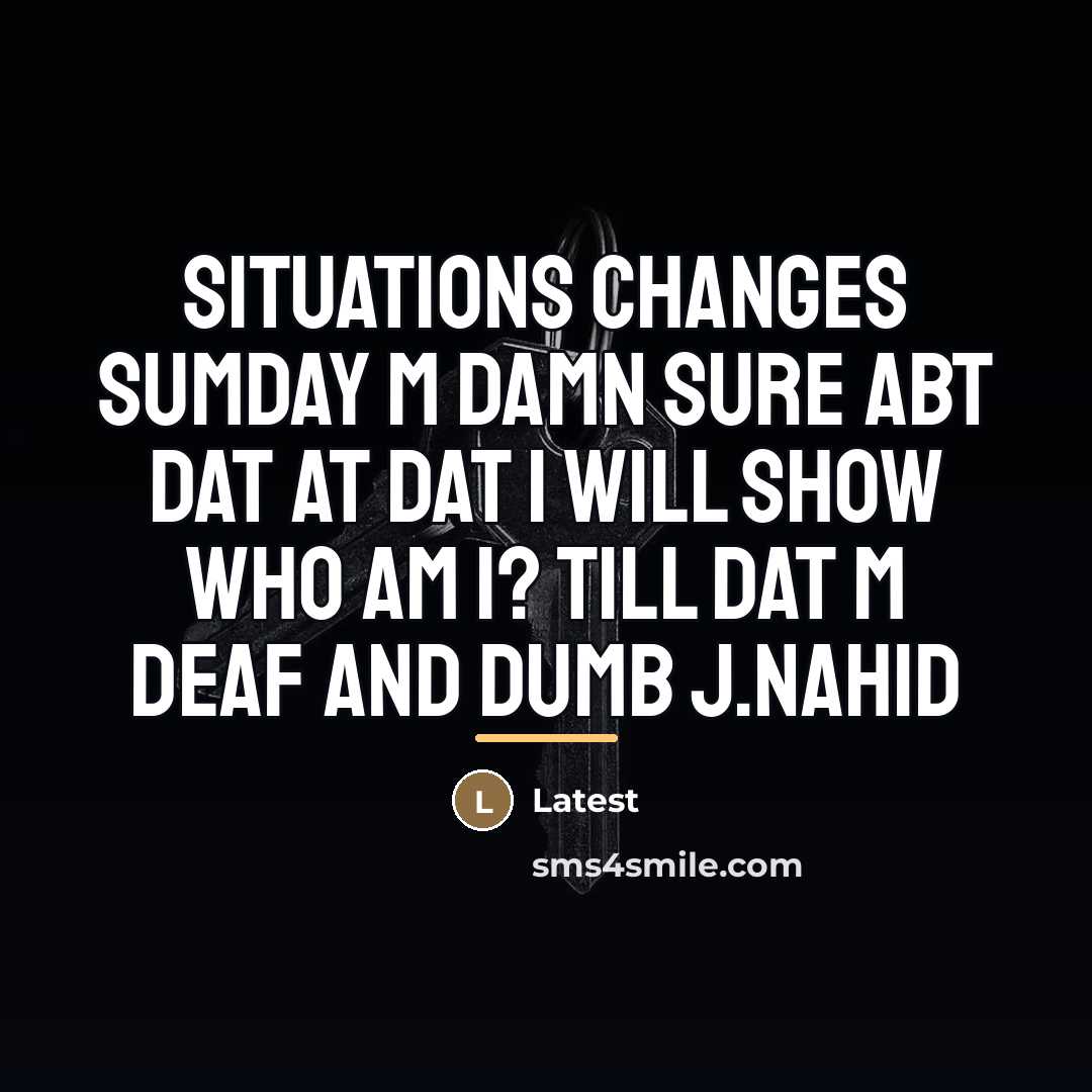 “Situations changes sumday m damn sure abt dat at dat…” quote by Latest