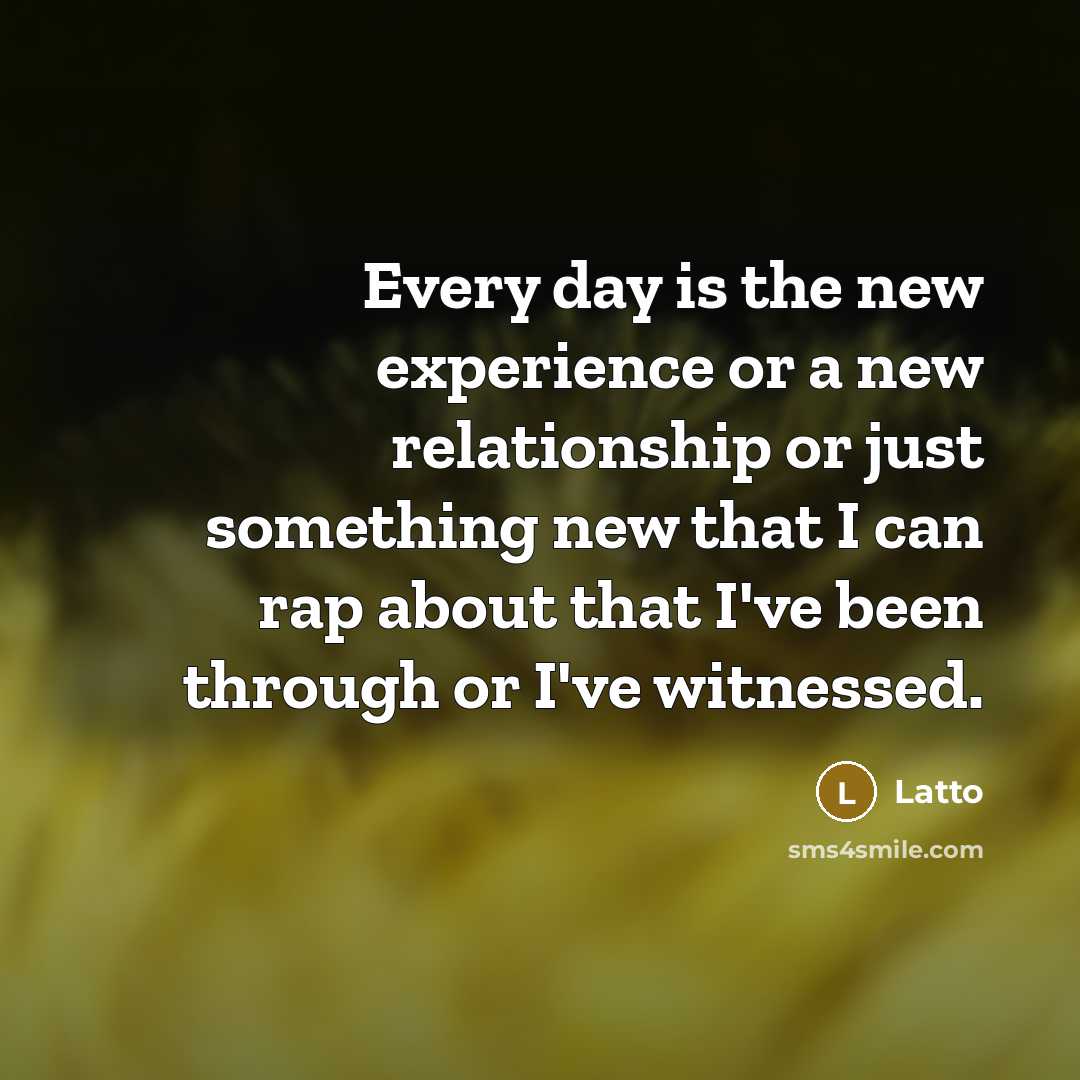 “Every day is the new experience or a new relationship…” quote by Latto