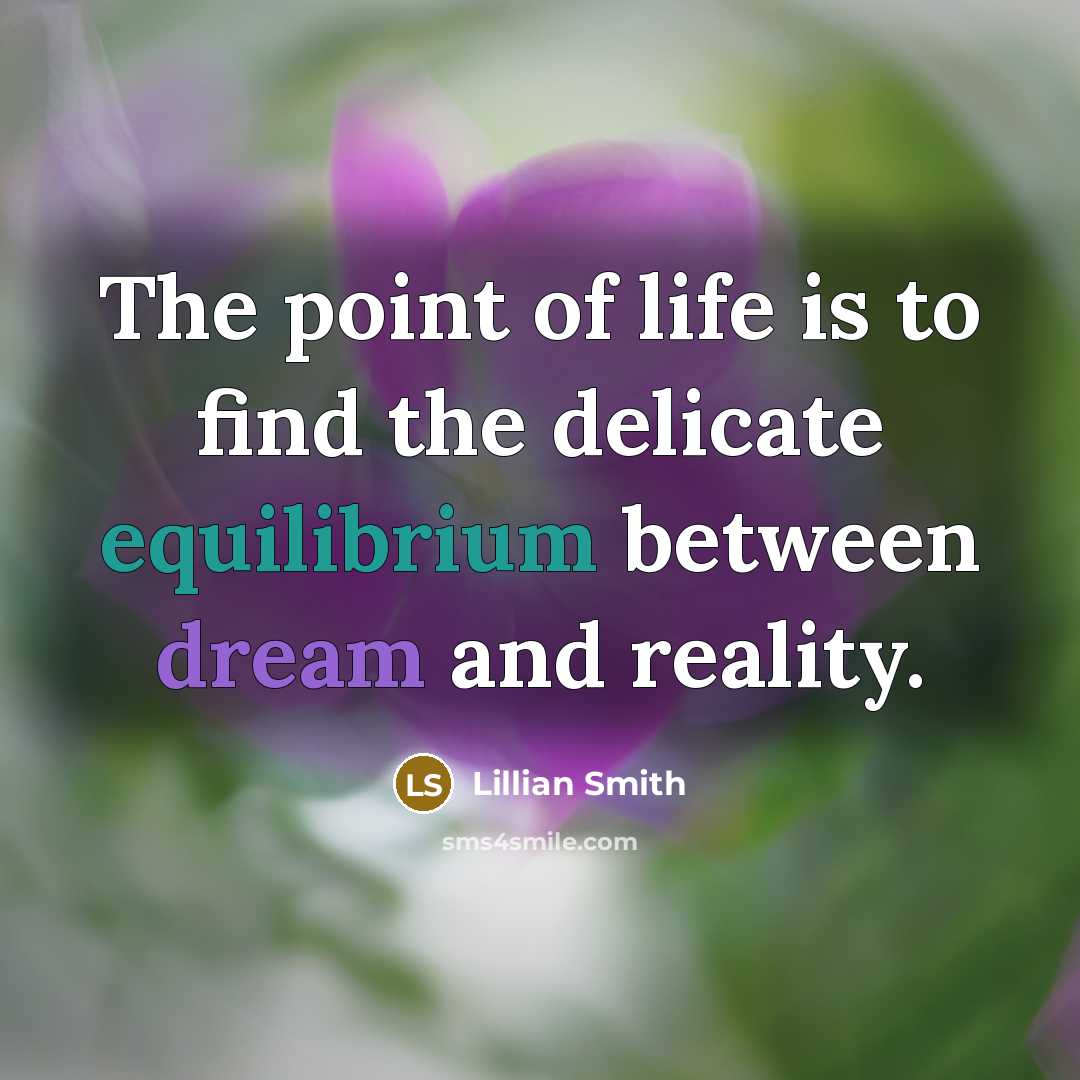 “The point of life is to find the delicate equilibrium…” quote by Lillian Smith