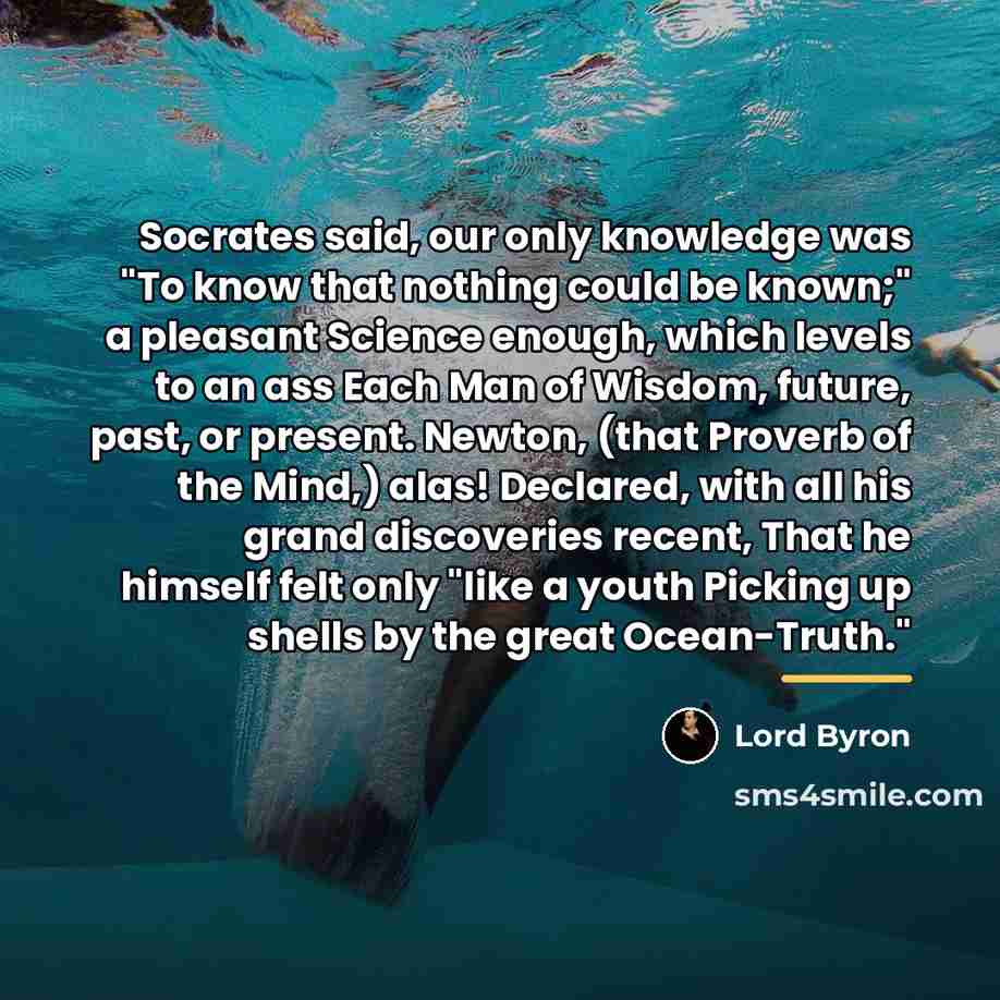 “Socrates said, our only knowledge was "To know that nothing…” quote by Lord Byron