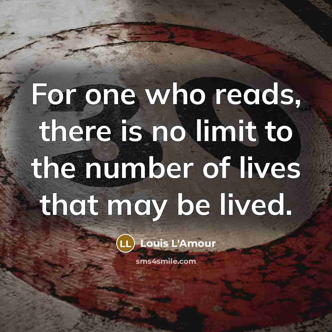 “For one who reads, there is no limit to the…” quote by Louis L'Amour