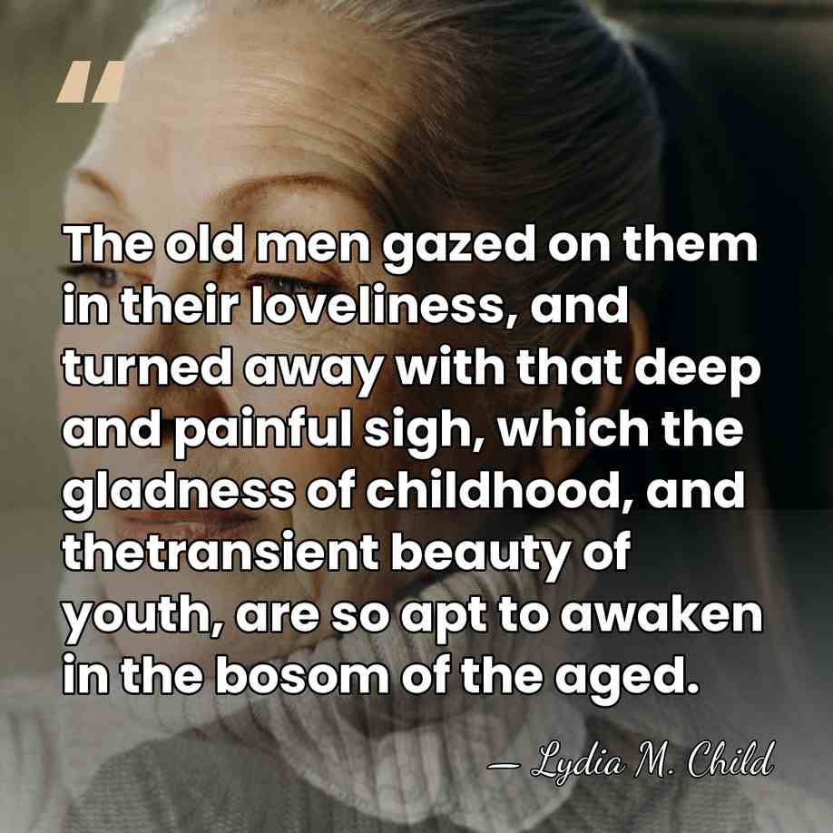 The old men gazed on them in their loveliness, and turned away&hellip; - Lydia M. Child