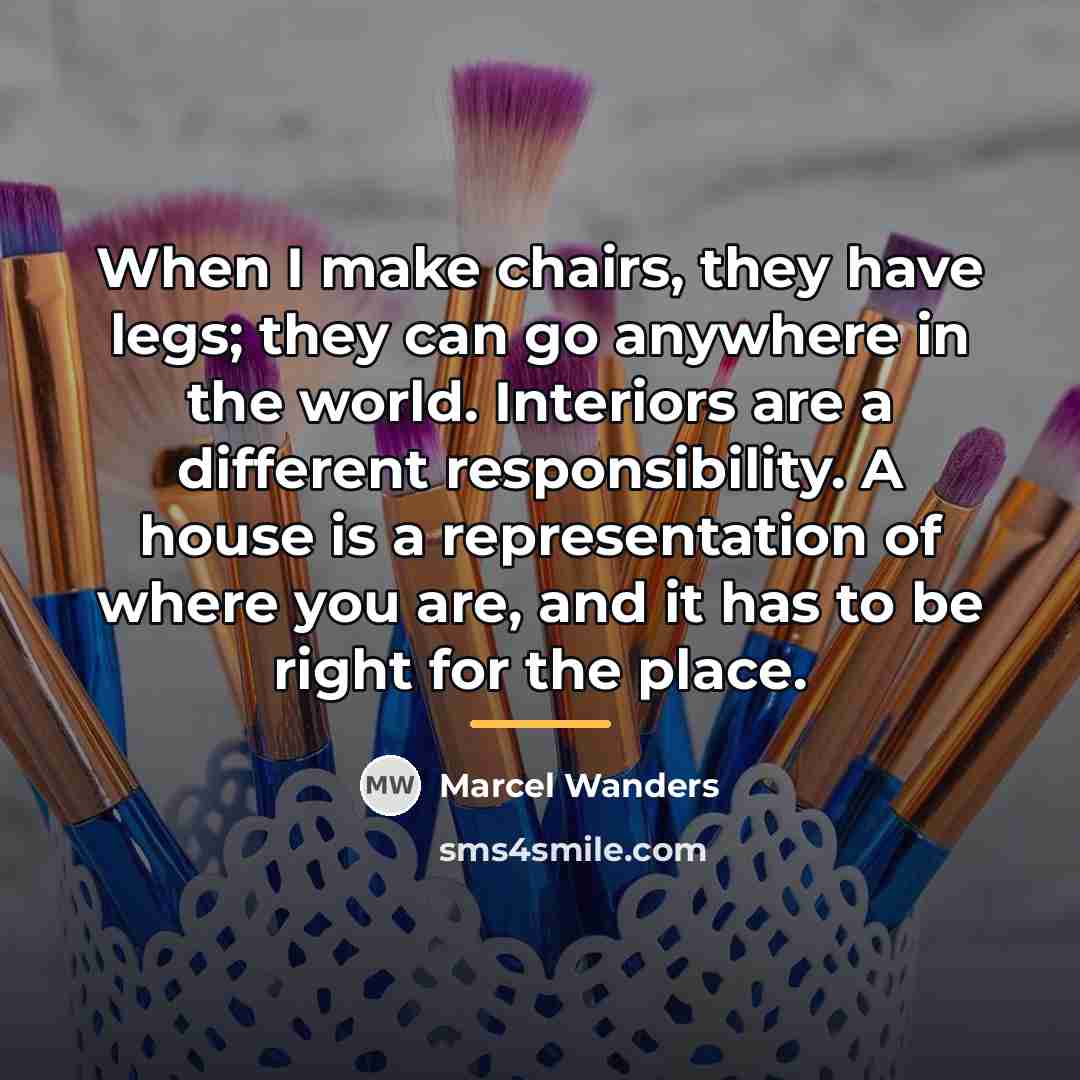 “When I make chairs, they have legs; they can go…” quote by Marcel Wanders