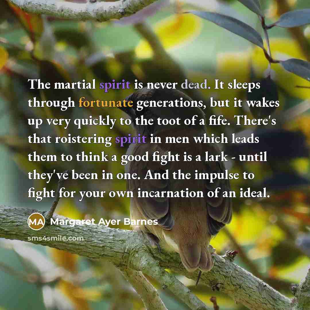 “The martial spirit is never dead. It sleeps through fortunate…” quote by Margaret Ayer Barnes