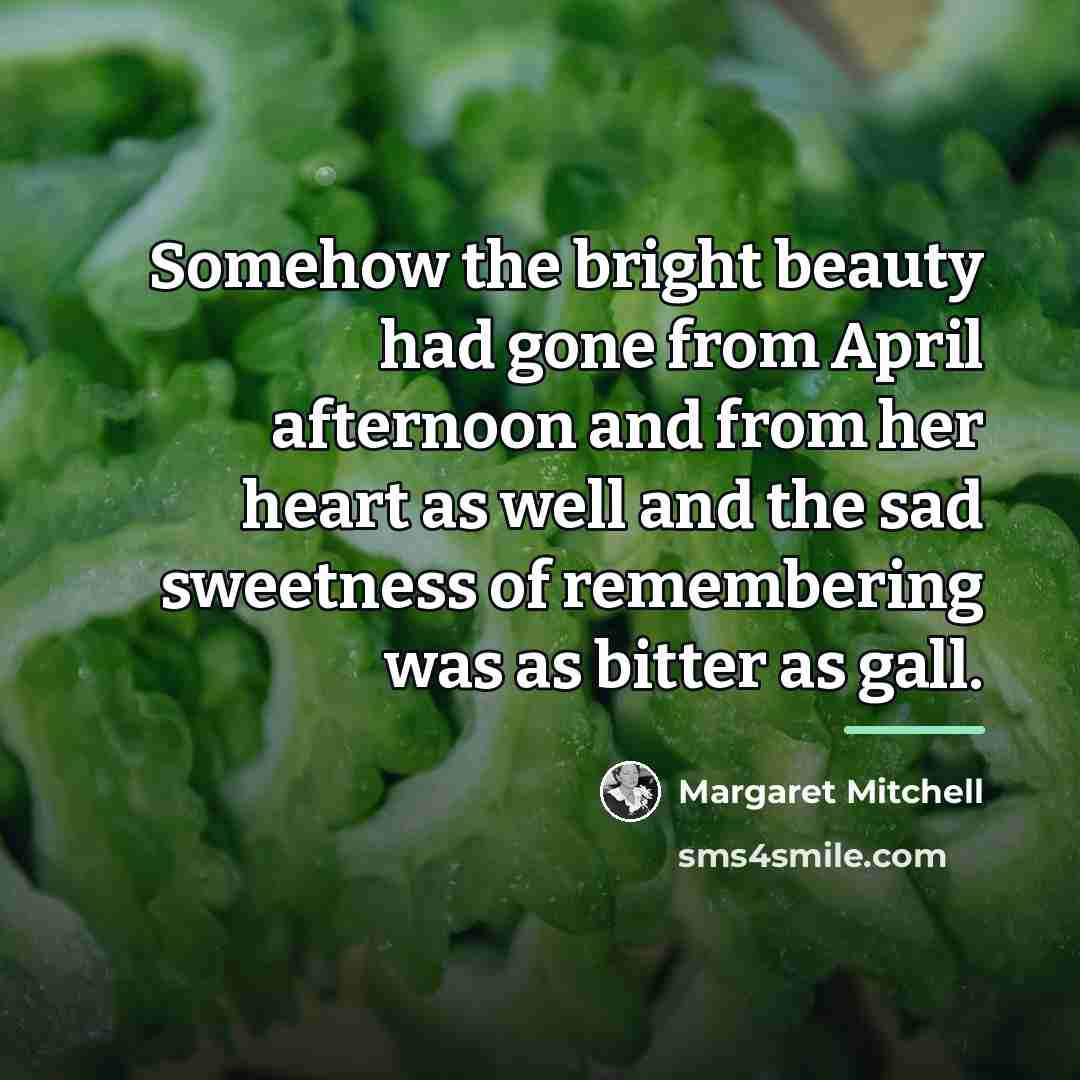 “Somehow the bright beauty had gone from April afternoon and…” quote by Margaret Mitchell