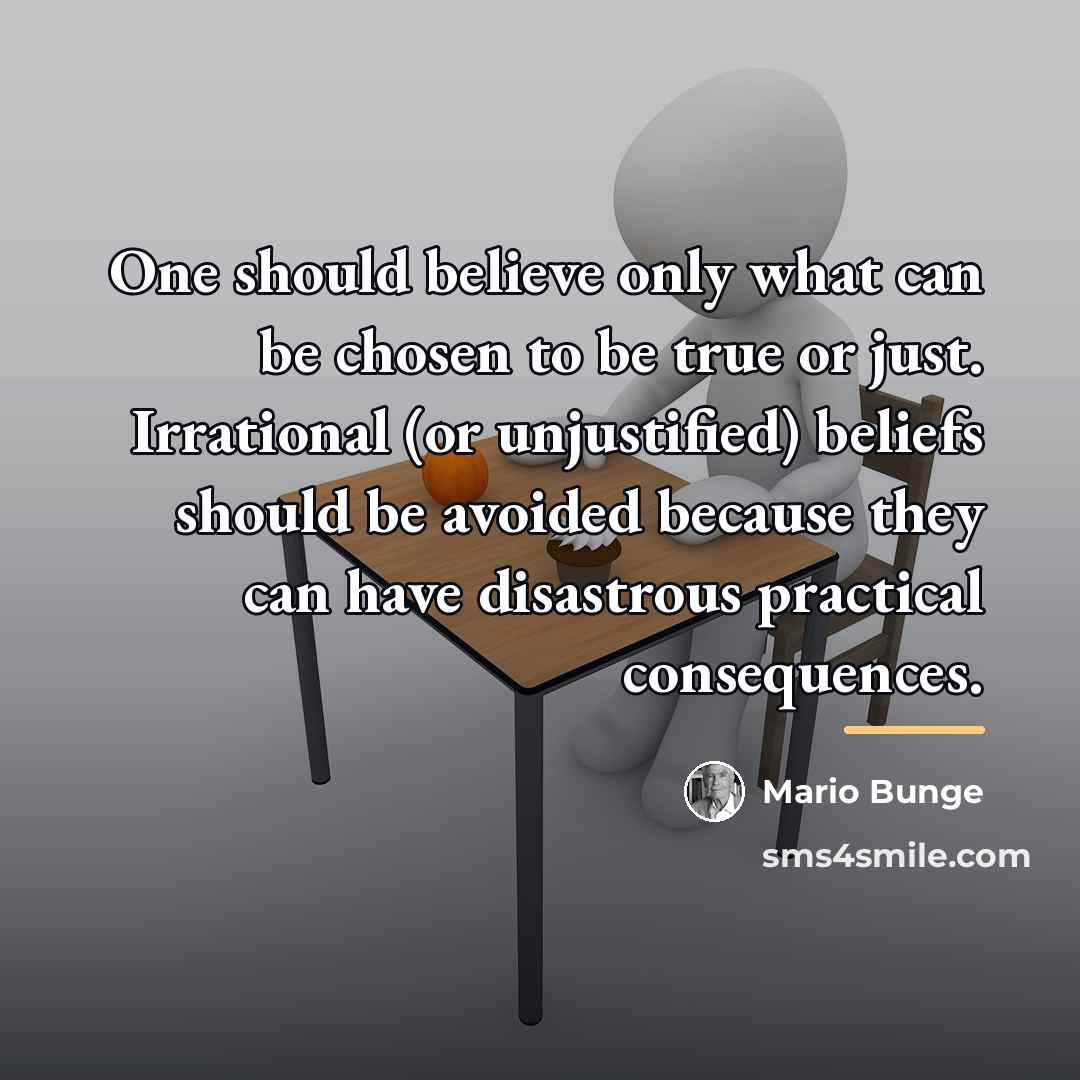 “One should believe only what can be chosen to be…” quote by Mario Bunge