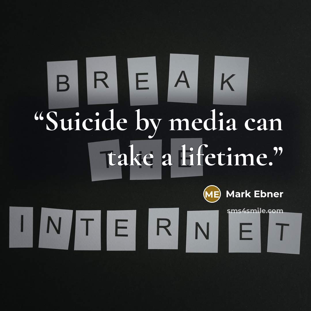 “Suicide by media can take a lifetime.” quote by Mark Ebner