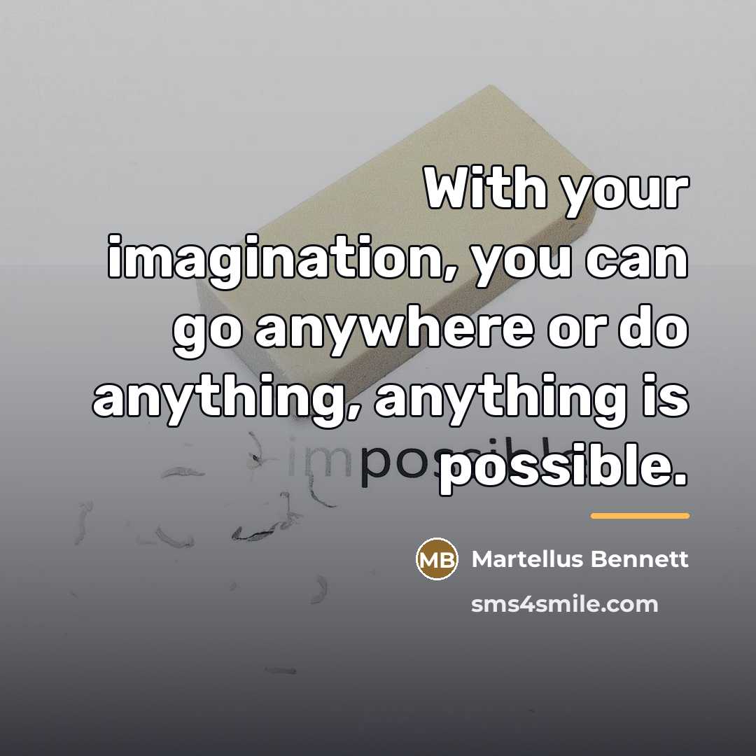 “With your imagination, you can go anywhere or do anything,…” quote by Martellus Bennett