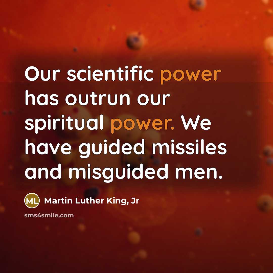 “Our scientific power has outrun our spiritual power. We have…” quote by Martin Luther King, Jr