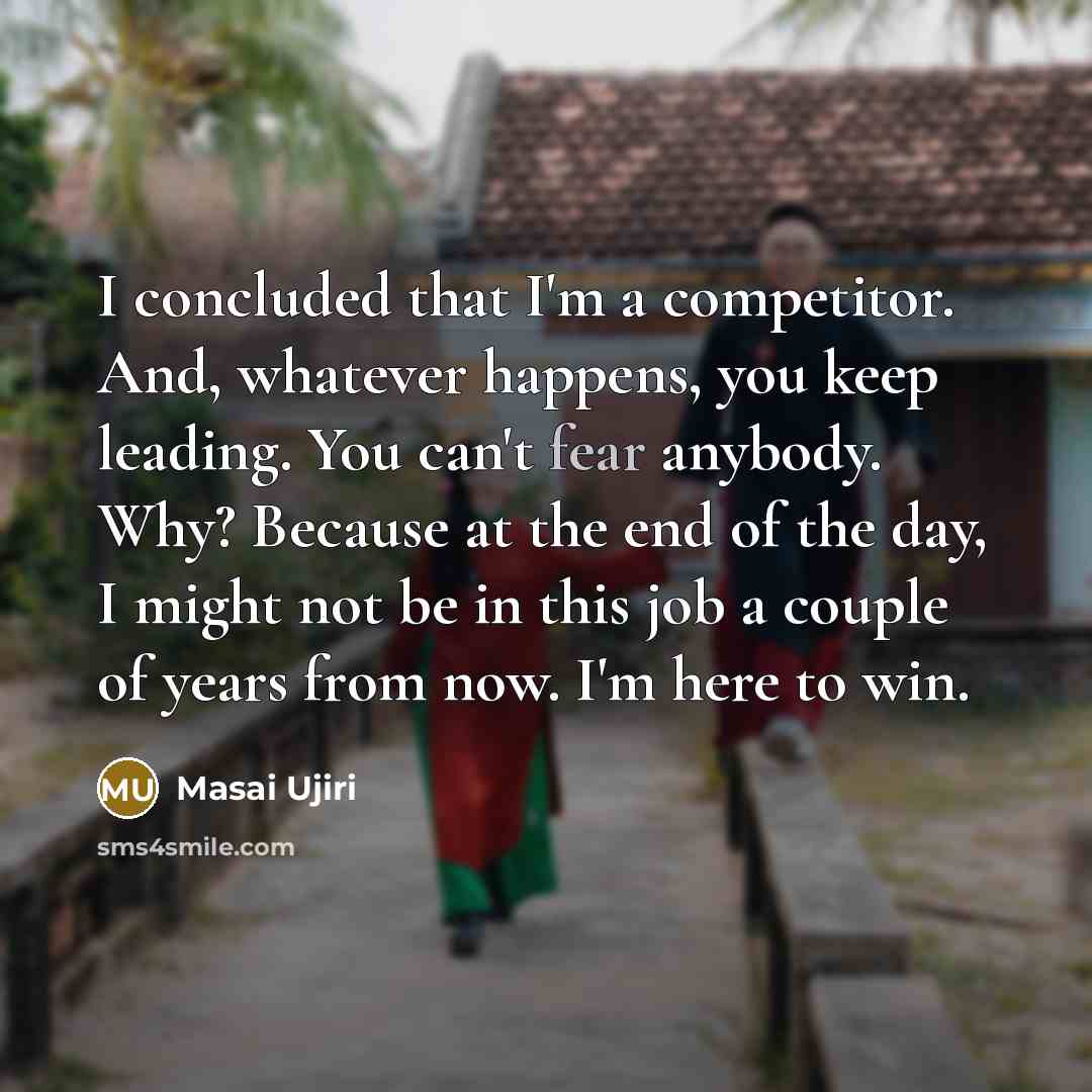“I concluded that I'm a competitor. And, whatever happens, you…” quote by Masai Ujiri