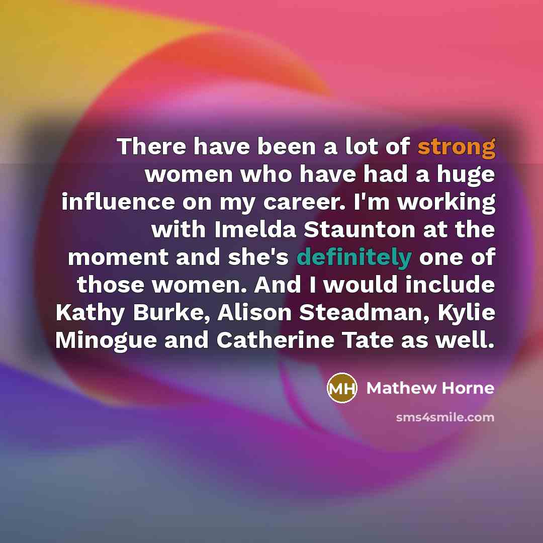 “There have been a lot of strong women who have…” quote by Mathew Horne