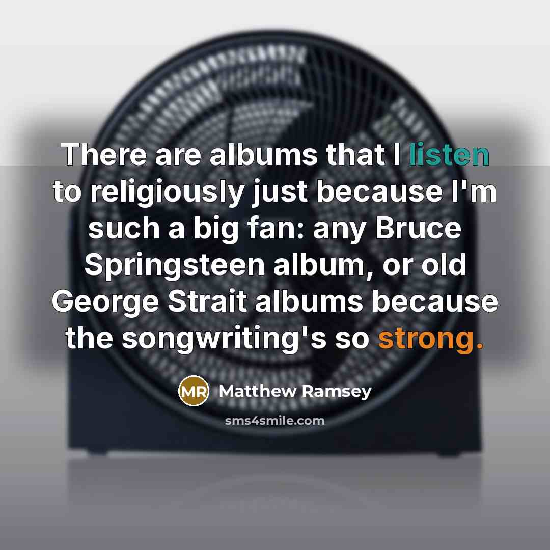 “There are albums that I listen to religiously just because…” quote by Matthew Ramsey