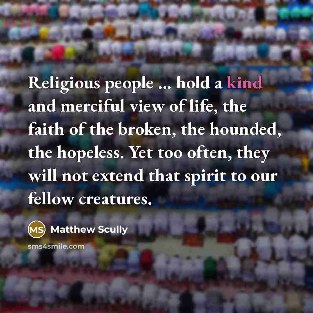 “Religious people ... hold a kind and merciful view of…” quote by Matthew Scully