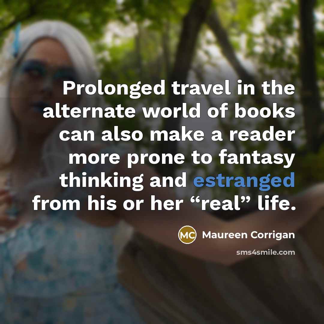 “Prolonged travel in the alternate world of books can also…” quote by Maureen Corrigan