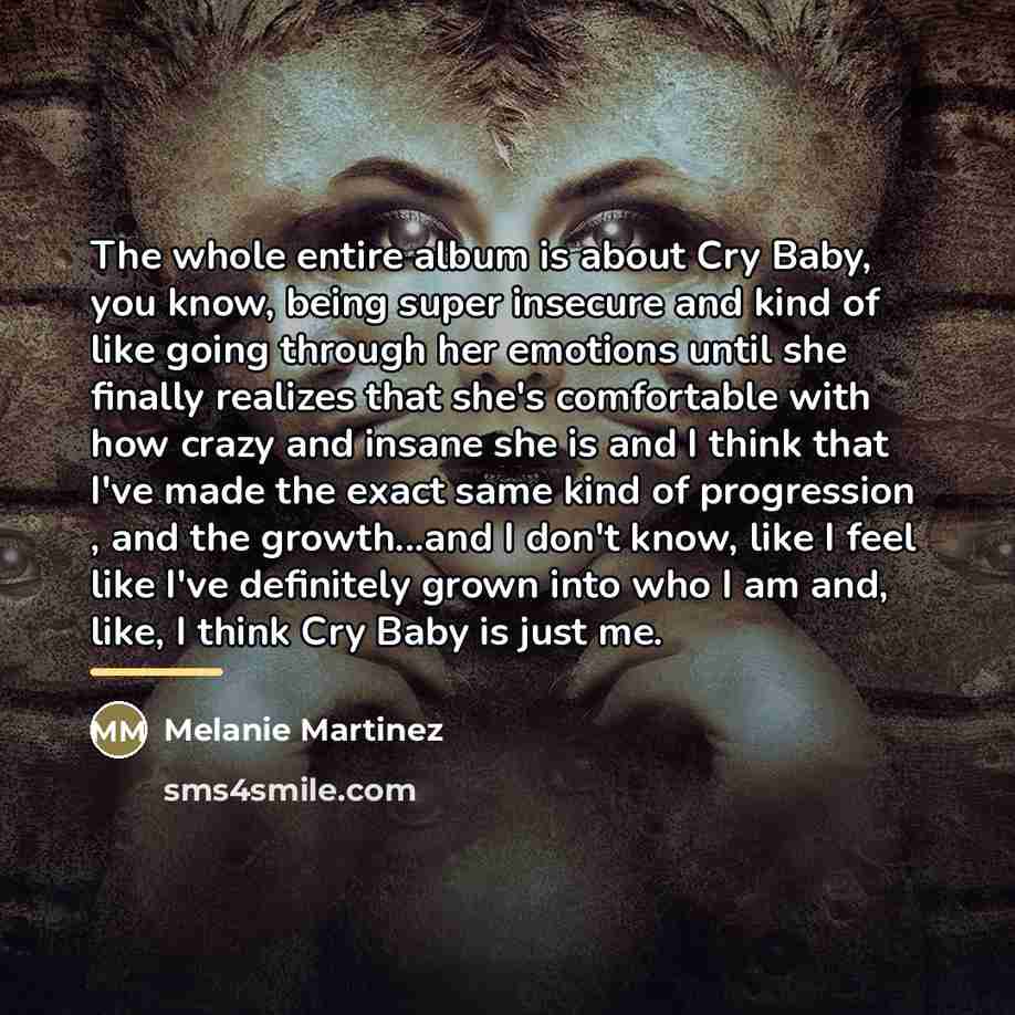 “The whole entire album is about Cry Baby, you know,…” quote by Melanie Martinez