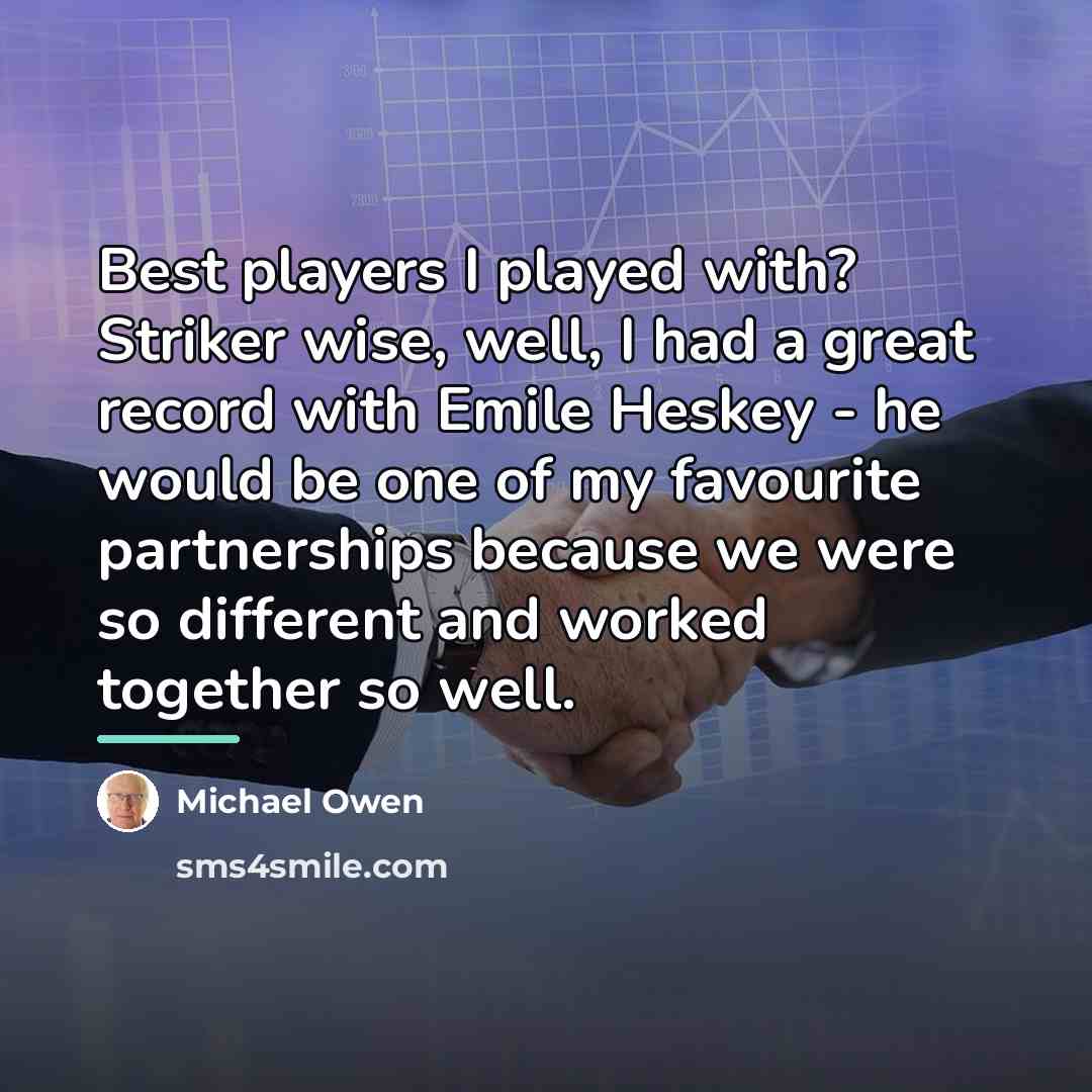 “Best players I played with? Striker wise, well, I had…” quote by Michael Owen