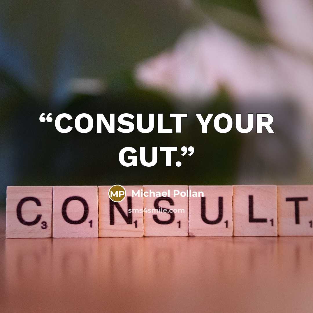 “CONSULT YOUR GUT.” quote by Michael Pollan