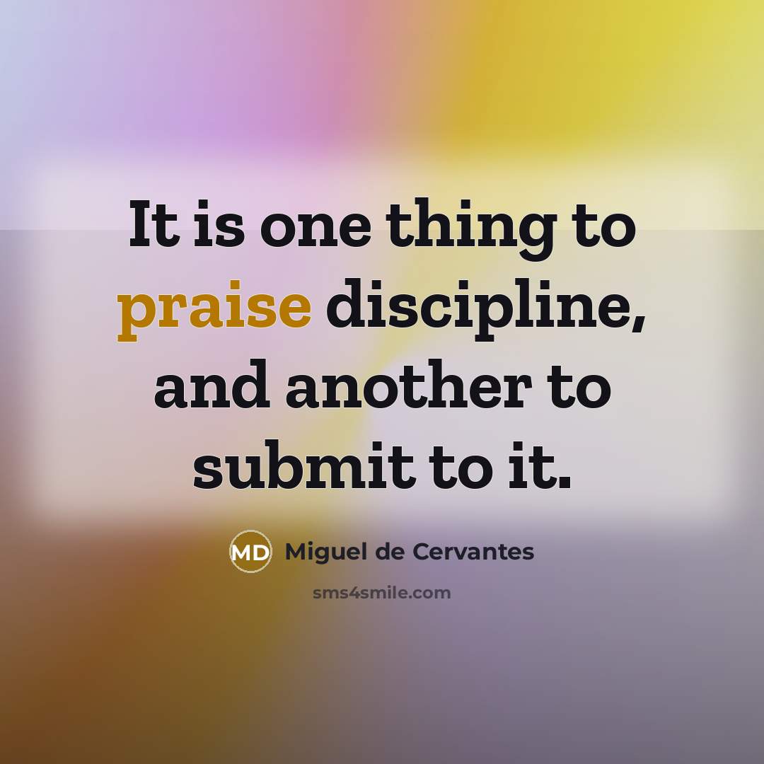 “It is one thing to praise discipline, and another to…” quote by Miguel de Cervantes