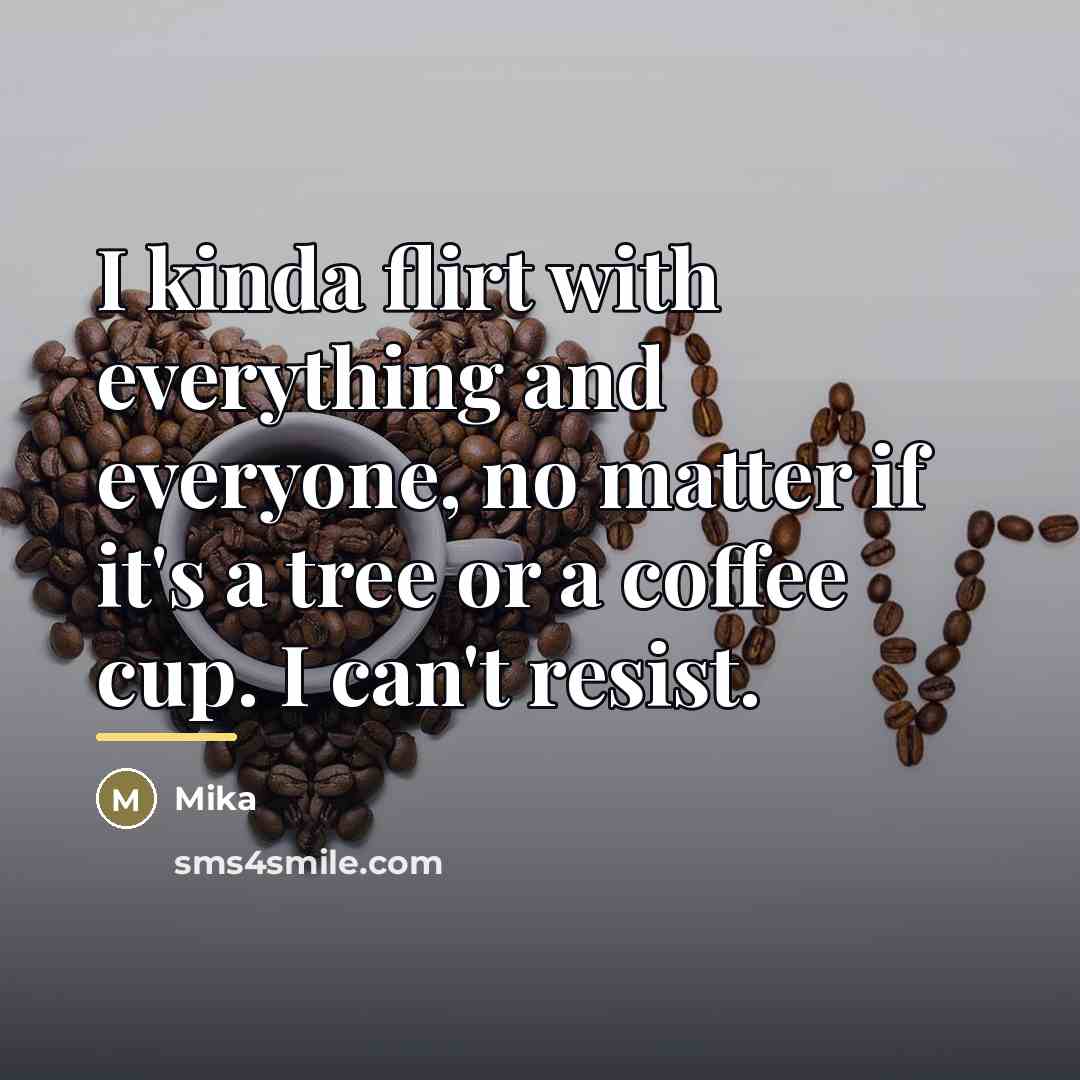 “I kinda flirt with everything and everyone, no matter if…” quote by Mika