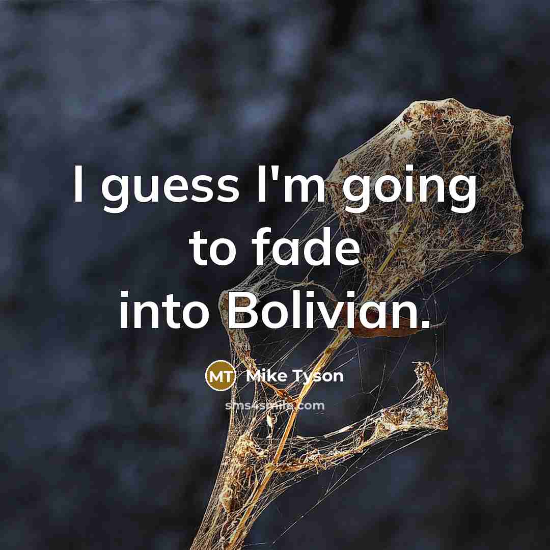 “I guess I'm going to fade into Bolivian.…” quote by Mike Tyson