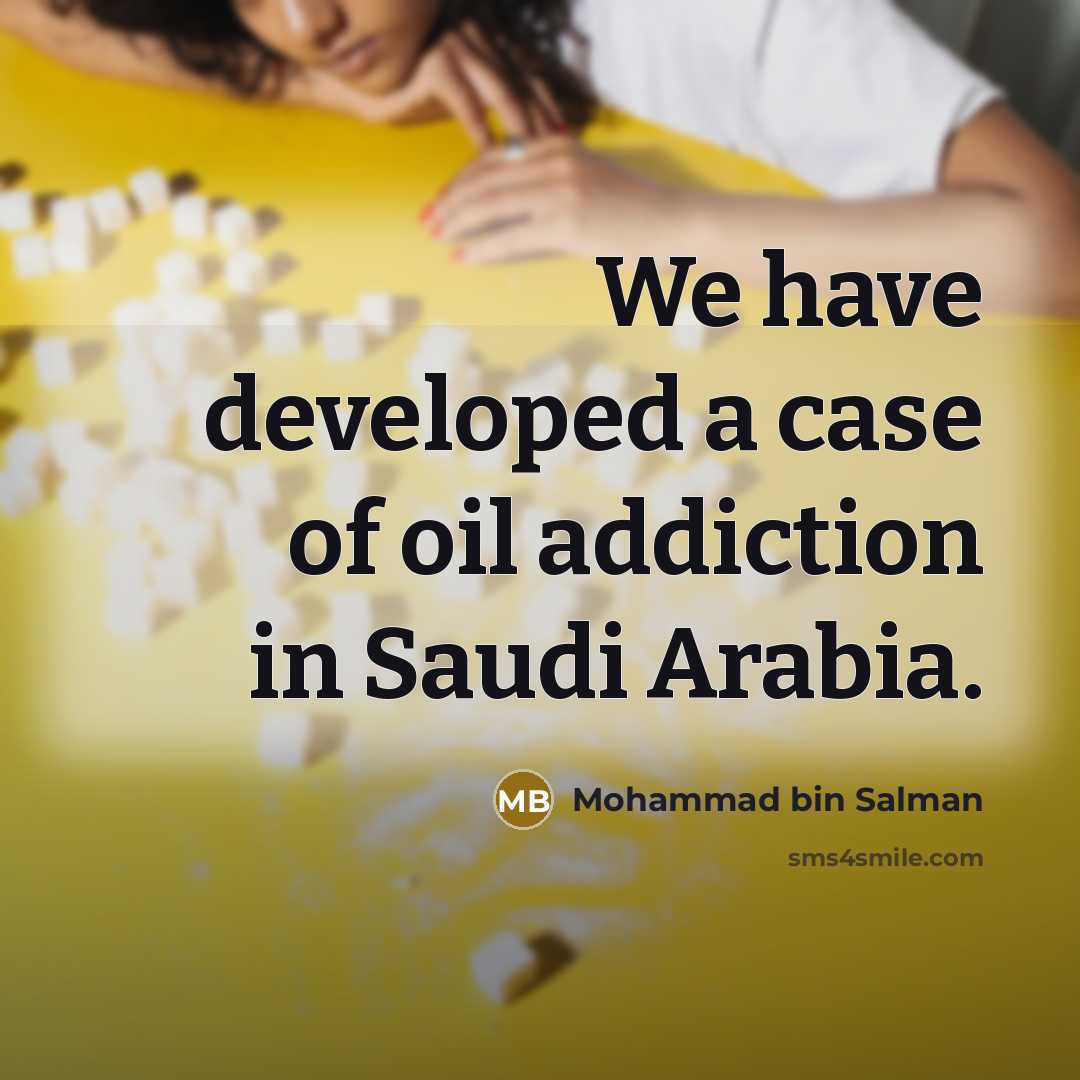 “We have developed a case of oil addiction in Saudi…” quote by Mohammad bin Salman