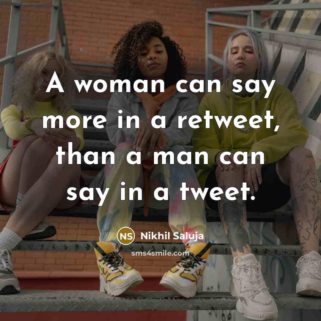 “A woman can say more in a retweet, than a…” quote by Nikhil Saluja